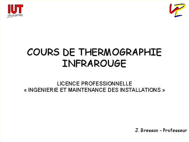 IUT de PERPIGNAN Département Génie Industriel et Maintenance COURS DE THERMOGRAPHIE INFRAROUGE LICENCE PROFESSIONNELLE