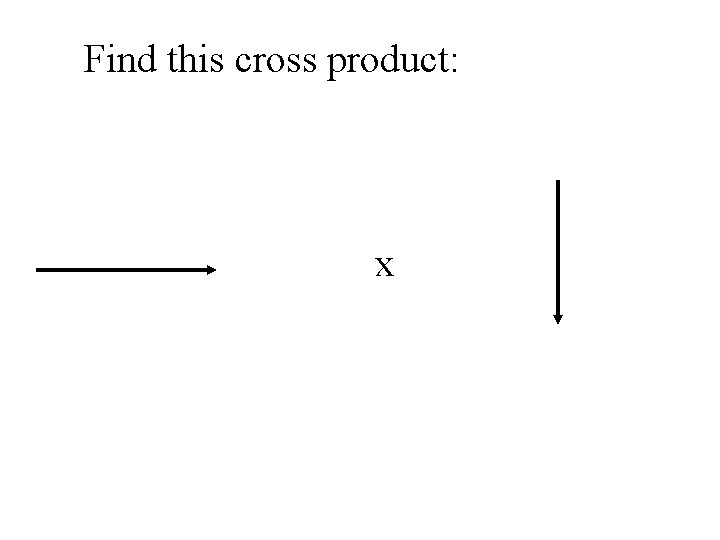 Find this cross product: x 