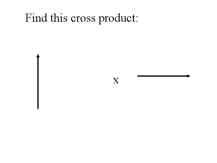 Find this cross product: x 
