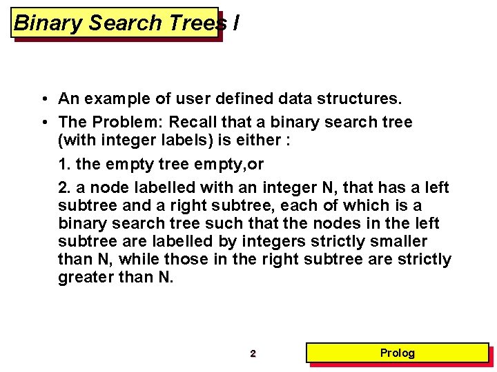 Binary Search Trees I • An example of user defined data structures. • The