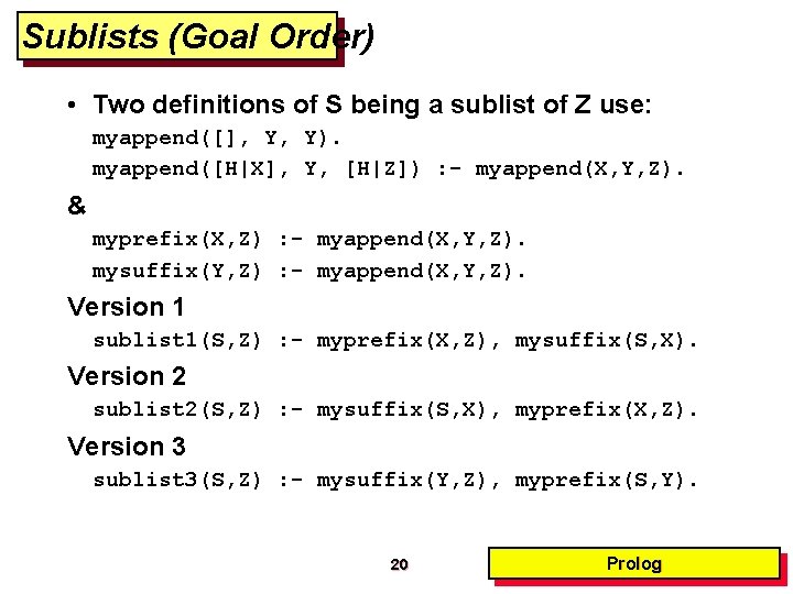 Sublists (Goal Order) • Two definitions of S being a sublist of Z use: