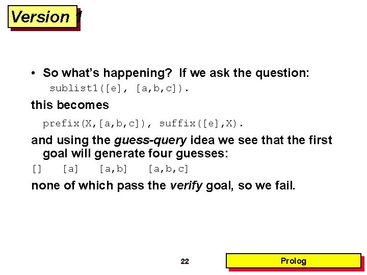 Version 1 • So what’s happening? If we ask the question: sublist 1([e], [a,