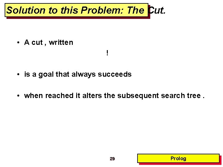 Solution to this Problem: The Cut. • A cut , written ! • is