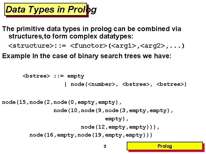 Data Types in Prolog The primitive data types in prolog can be combined via