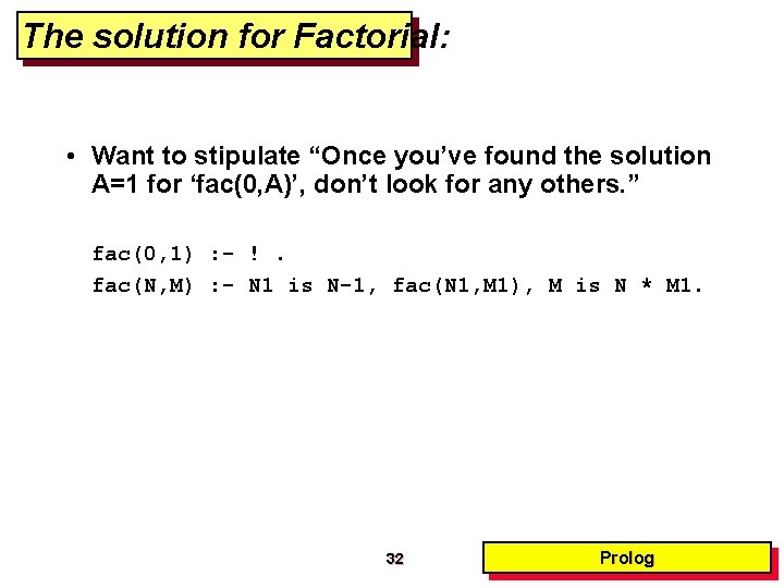 The solution for Factorial: • Want to stipulate “Once you’ve found the solution A=1