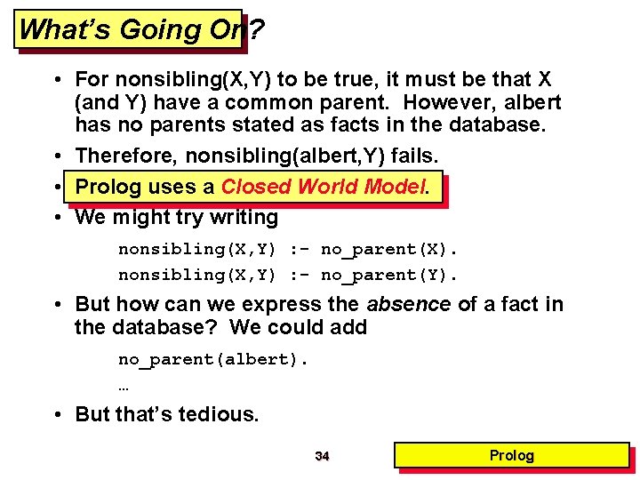 What’s Going On? • For nonsibling(X, Y) to be true, it must be that