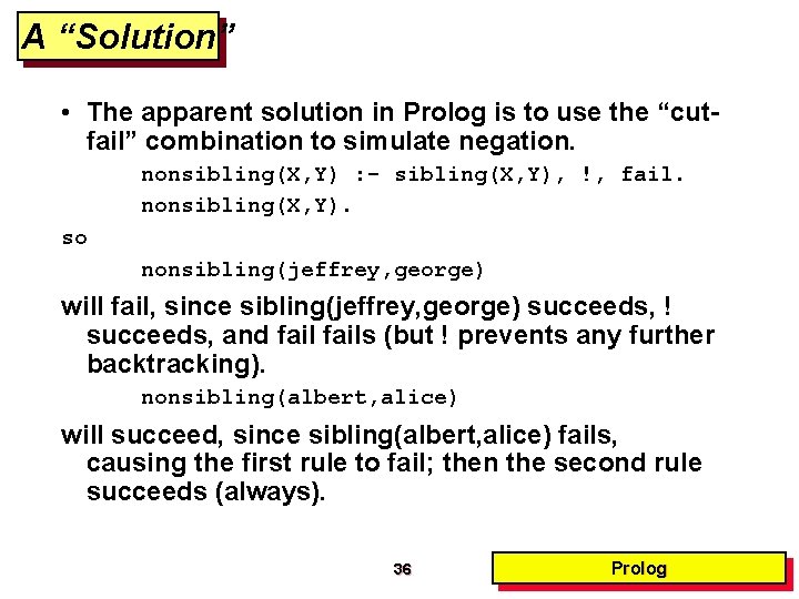 A “Solution” • The apparent solution in Prolog is to use the “cutfail” combination