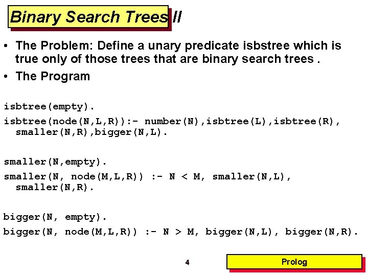 Binary Search Trees II • The Problem: Define a unary predicate isbstree which is