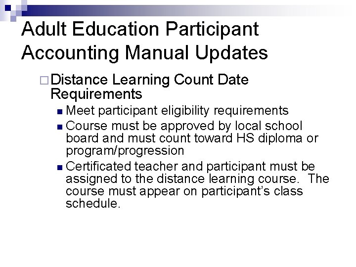 Adult Education Participant Accounting Manual Updates ¨Distance Learning Count Date Requirements n Meet participant