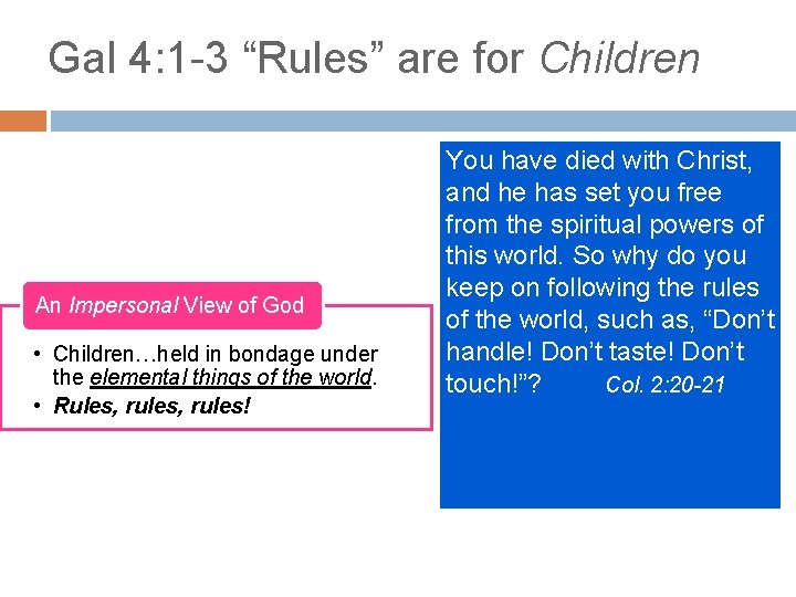 Gal 4: 1 -3 “Rules” are for Children An Impersonal View of God •