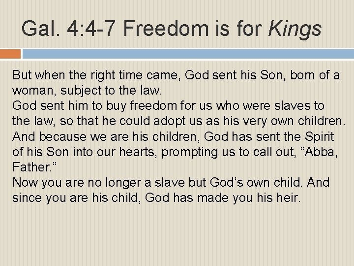 Gal. 4: 4 -7 Freedom is for Kings But when the right time came,