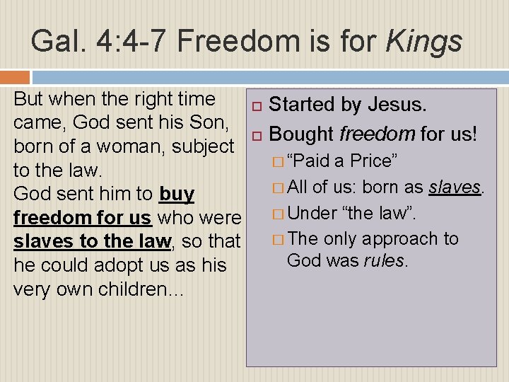 Gal. 4: 4 -7 Freedom is for Kings But when the right time came,