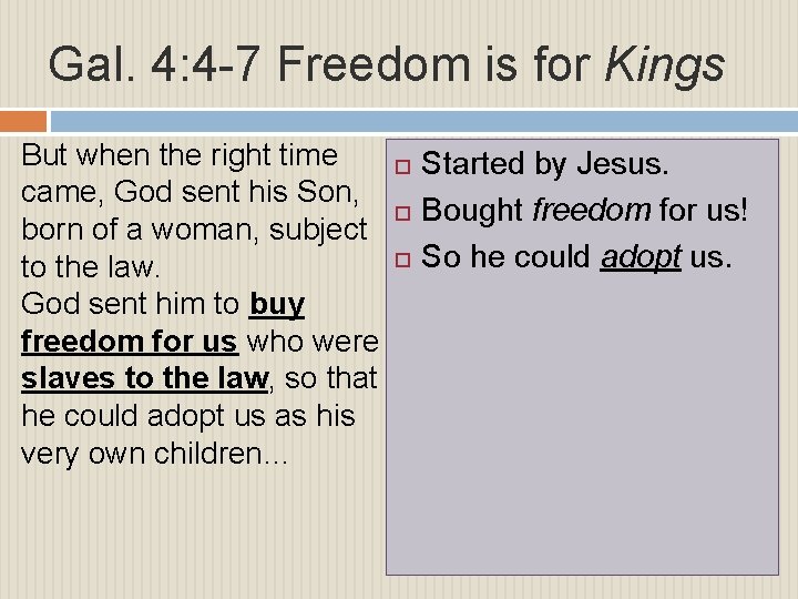 Gal. 4: 4 -7 Freedom is for Kings But when the right time came,