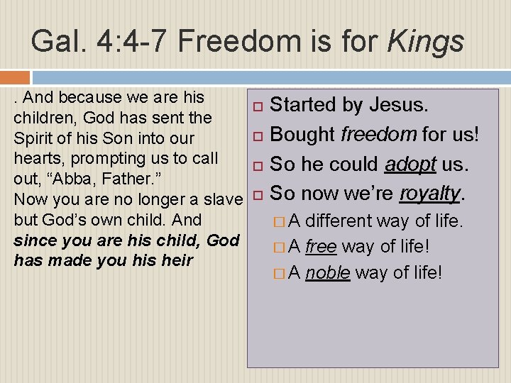 Gal. 4: 4 -7 Freedom is for Kings. And because we are his children,