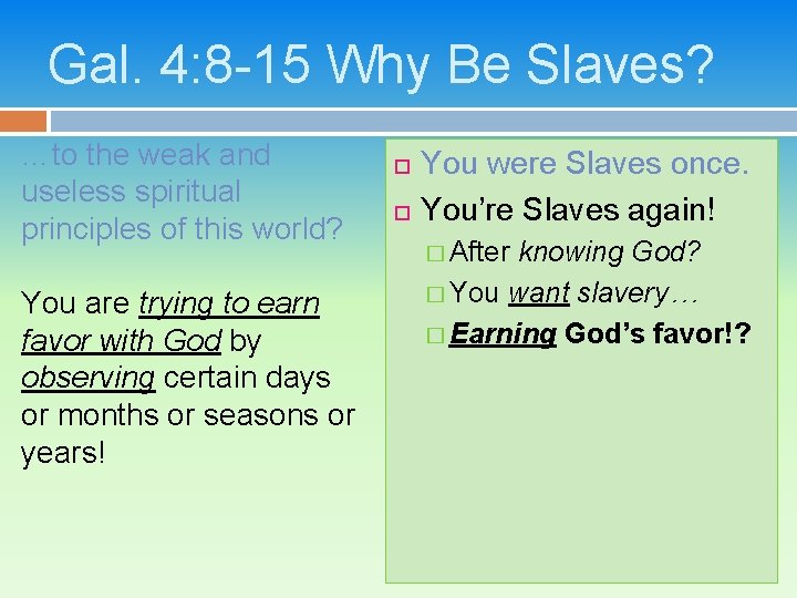 Gal. 4: 8 -15 Why Be Slaves? …to the weak and useless spiritual principles