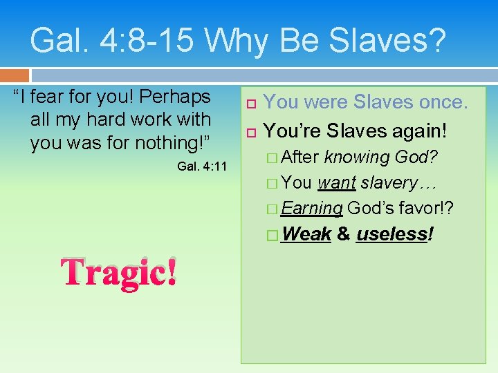 Gal. 4: 8 -15 Why Be Slaves? “I fear for you! Perhaps all my