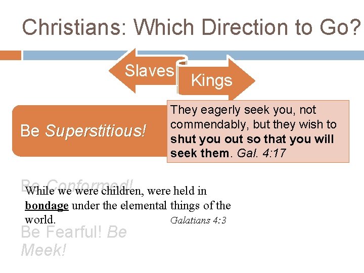 Christians: Which Direction to Go? Slaves Be Superstitious! Kings They eagerly seek you, not