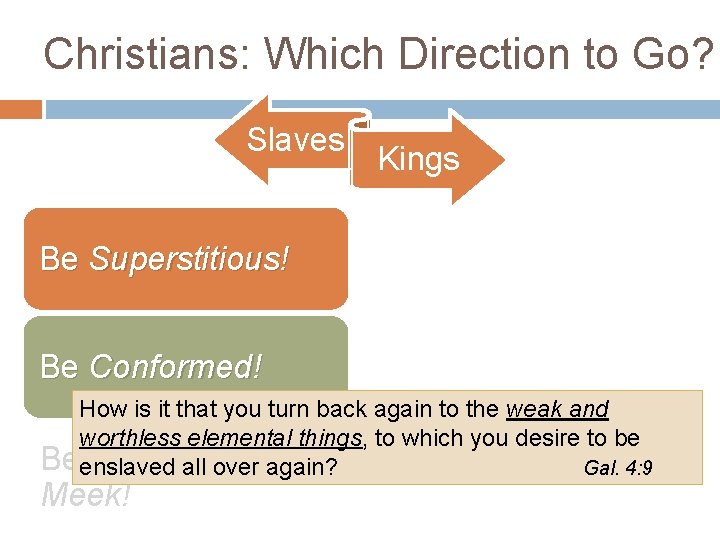 Christians: Which Direction to Go? Slaves Kings Be Superstitious! Be Conformed! How is it