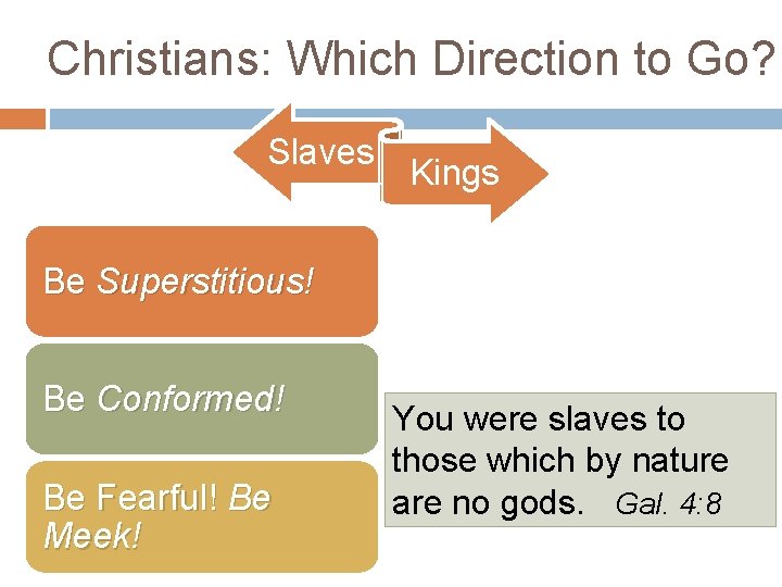 Christians: Which Direction to Go? Slaves Kings Be Superstitious! Be Conformed! Be Fearful! Be