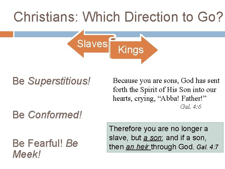 Christians: Which Direction to Go? Slaves Be Superstitious! Be Conformed! Be Fearful! Be Meek!