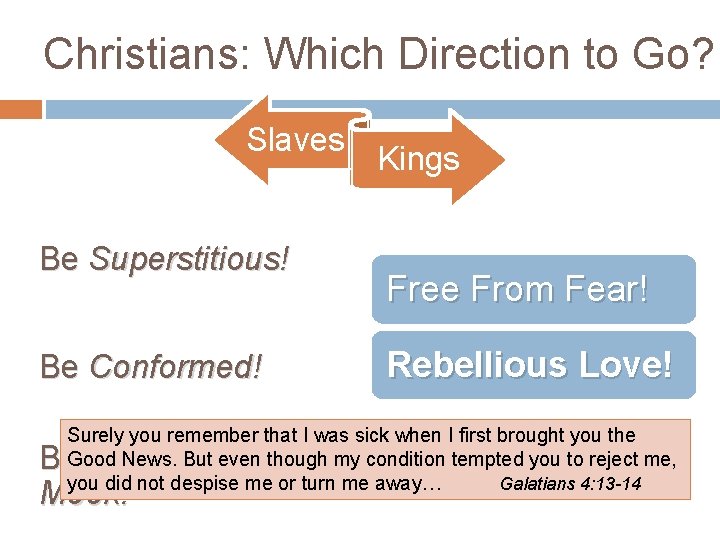 Christians: Which Direction to Go? Slaves Be Superstitious! Be Conformed! Kings Free From Fear!