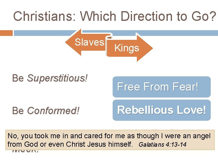 Christians: Which Direction to Go? Slaves Be Superstitious! Be Conformed! Kings Free From Fear!