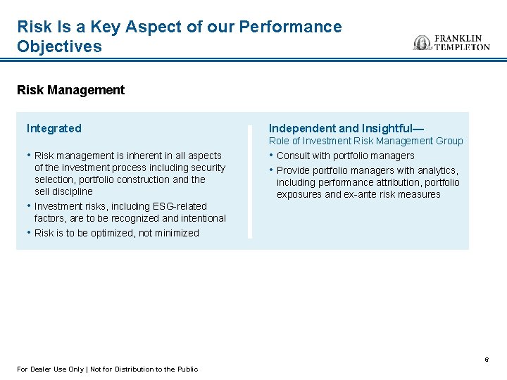 Risk Is a Key Aspect of our Performance Objectives Risk Management Integrated Independent and