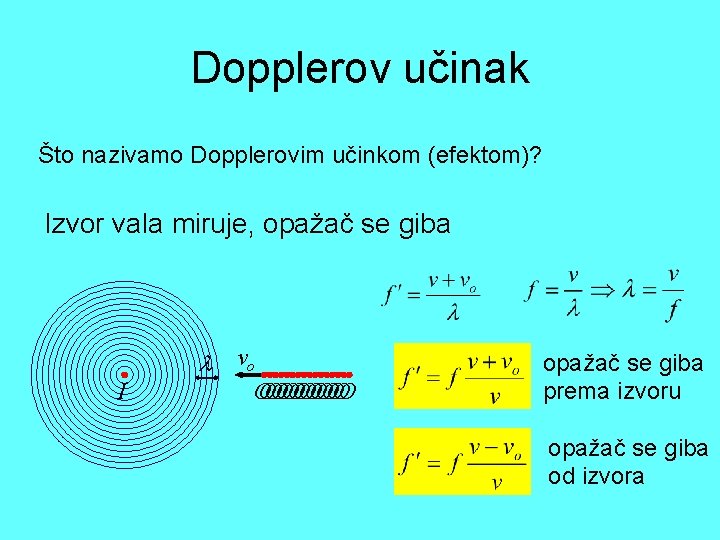 Dopplerov učinak Što nazivamo Dopplerovim učinkom (efektom)? Izvor vala miruje, opažač se giba vo