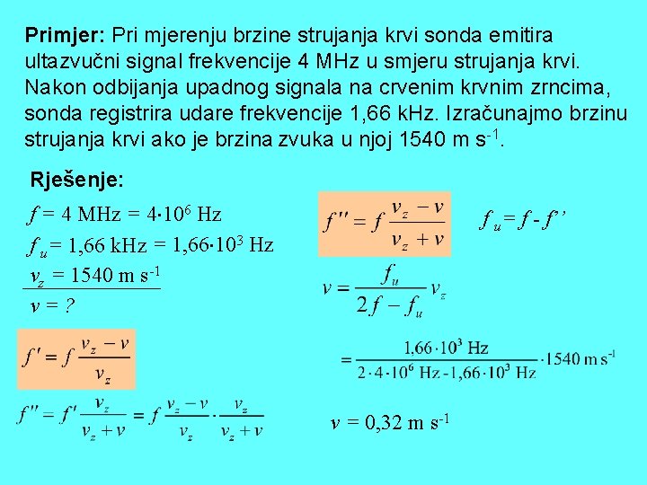 Primjer: Pri mjerenju brzine strujanja krvi sonda emitira ultazvučni signal frekvencije 4 MHz u