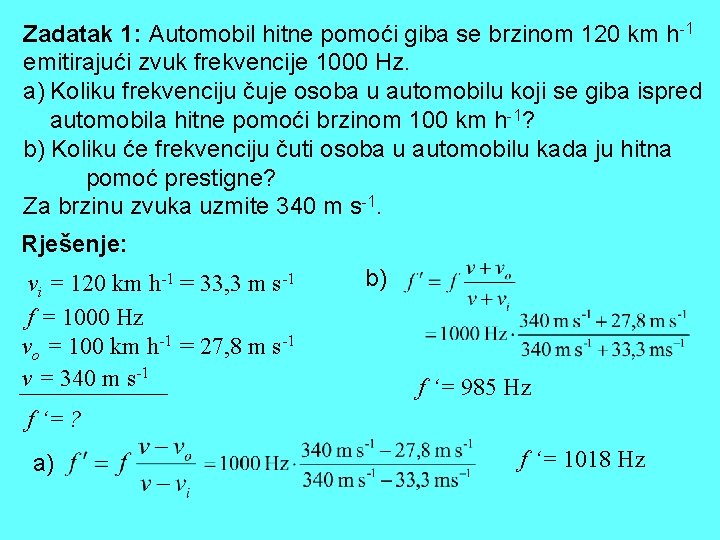 Zadatak 1: Automobil hitne pomoći giba se brzinom 120 km h-1 emitirajući zvuk frekvencije