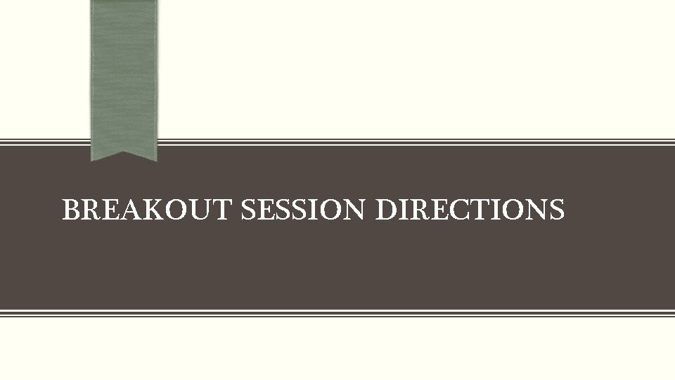 BREAKOUT SESSION DIRECTIONS 