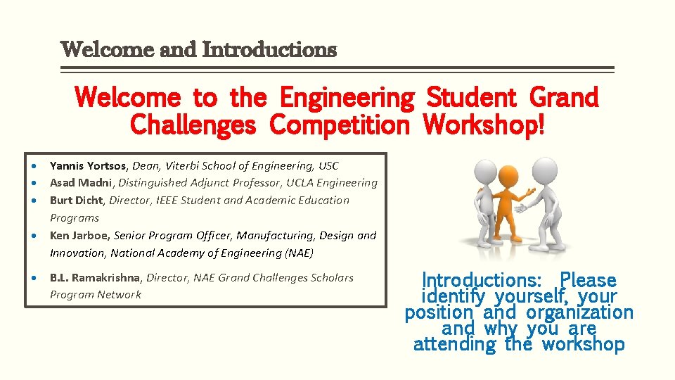 Welcome and Introductions Welcome to the Engineering Student Grand Challenges Competition Workshop! Yannis Yortsos,