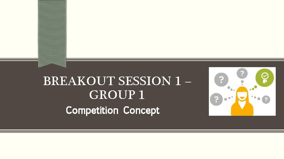 BREAKOUT SESSION 1 – GROUP 1 Competition Concept 
