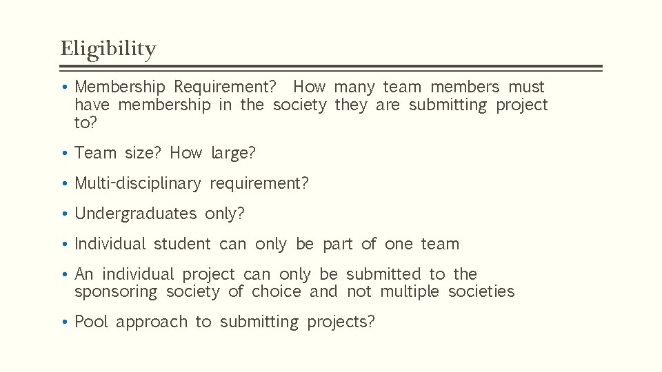Eligibility • Membership Requirement? How many team members must have membership in the society