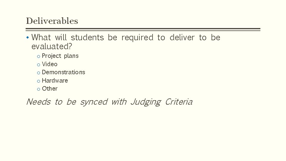 Deliverables • What will students be required to deliver to be evaluated? o Project