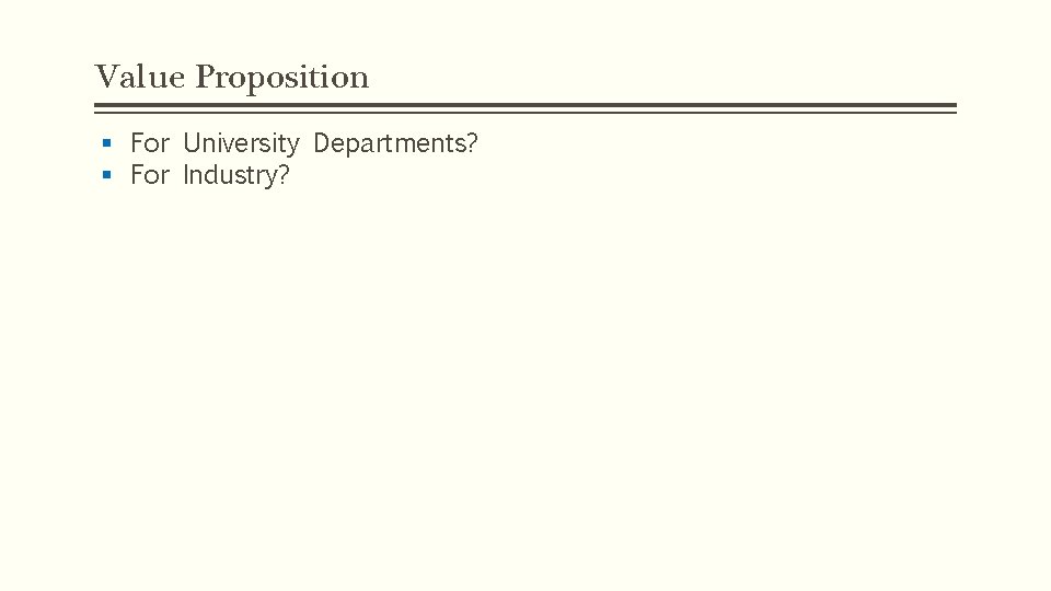 Value Proposition § For University Departments? § For Industry? 