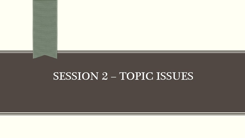 SESSION 2 – TOPIC ISSUES 