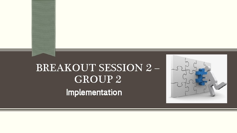 BREAKOUT SESSION 2 – GROUP 2 Implementation 