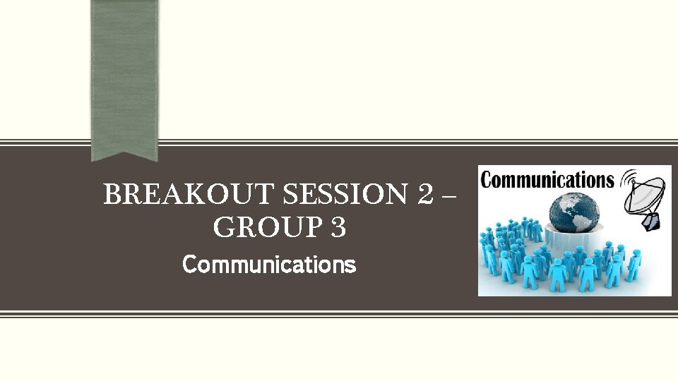 BREAKOUT SESSION 2 – GROUP 3 Communications 