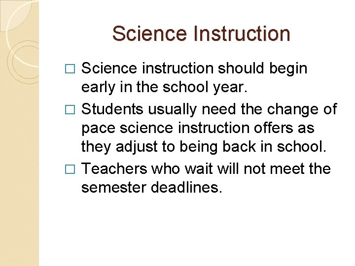 Science Instruction Science instruction should begin early in the school year. � Students usually