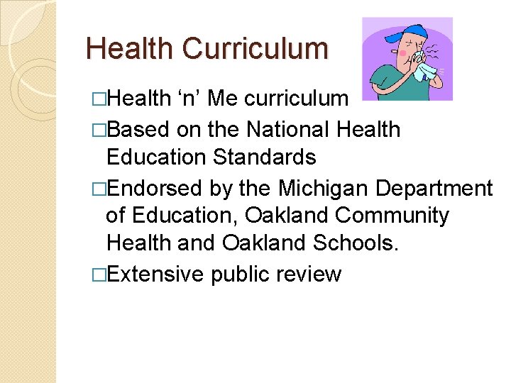 Health Curriculum �Health ‘n’ Me curriculum �Based on the National Health Education Standards �Endorsed