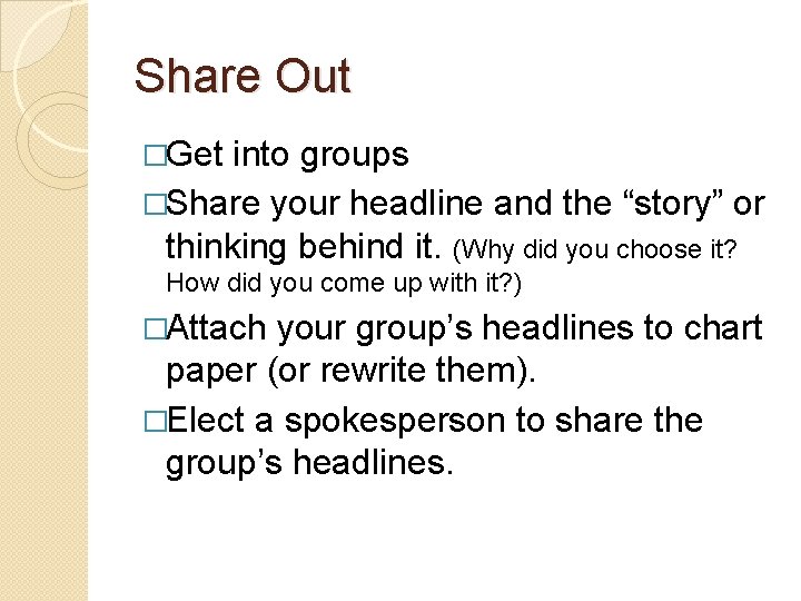Share Out �Get into groups �Share your headline and the “story” or thinking behind