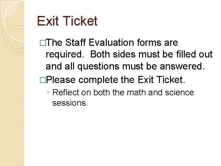 Exit Ticket �The Staff Evaluation forms are required. Both sides must be filled out