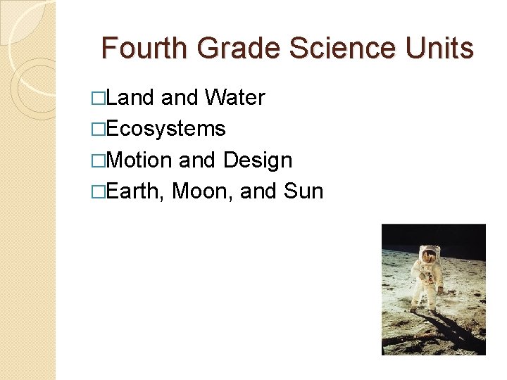 Fourth Grade Science Units �Land Water �Ecosystems �Motion and Design �Earth, Moon, and Sun