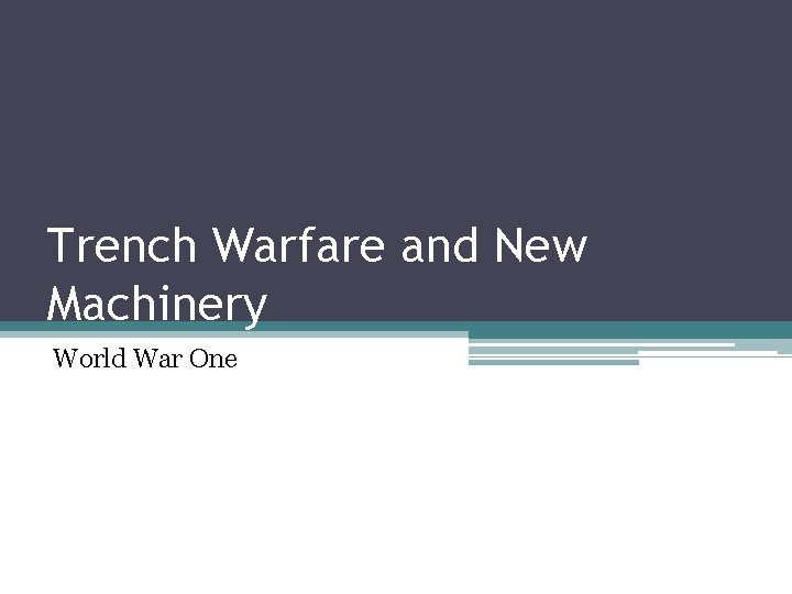 Trench Warfare and New Machinery World War One 