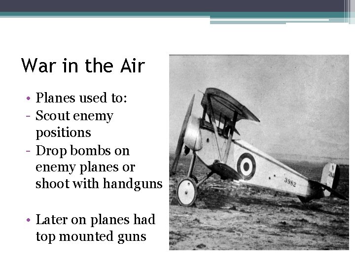 War in the Air • Planes used to: - Scout enemy positions - Drop