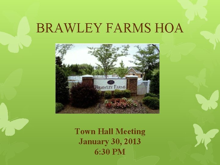 BRAWLEY FARMS HOA Town Hall Meeting January 30, 2013 6: 30 PM 