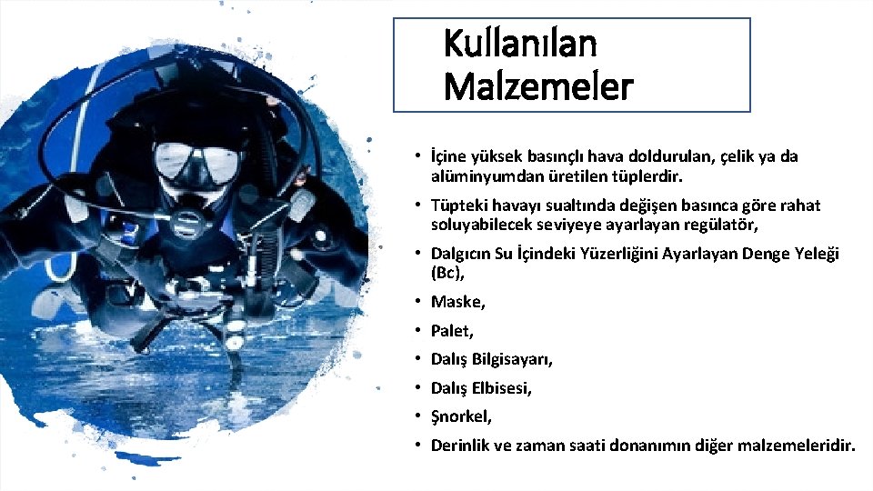 Kullanılan Malzemeler • İçine yüksek basınçlı hava doldurulan, çelik ya da alüminyumdan üretilen tüplerdir.