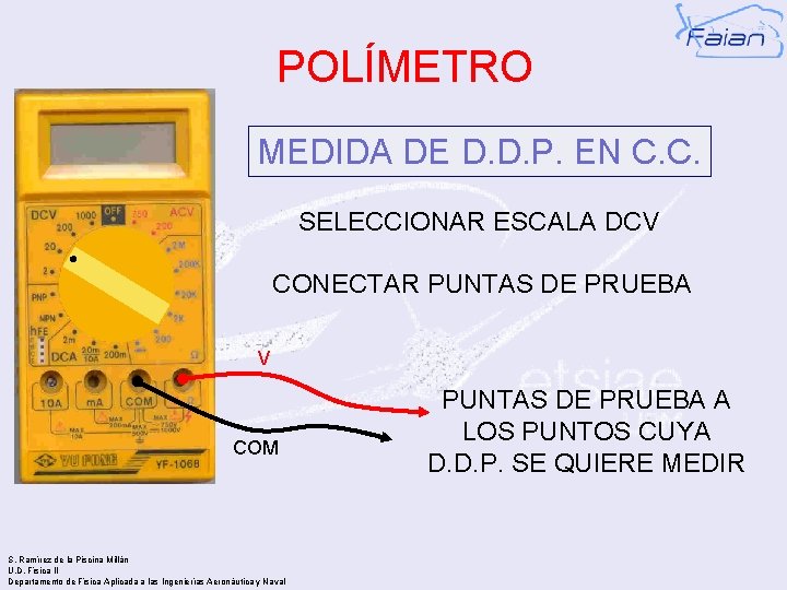 POLÍMETRO MEDIDA DE D. D. P. EN C. C. SELECCIONAR ESCALA DCV CONECTAR PUNTAS