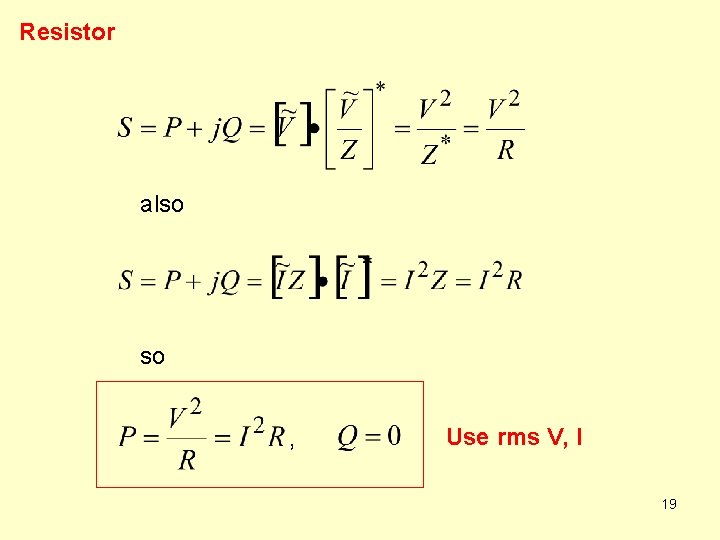 Resistor also so , Use rms V, I 19 